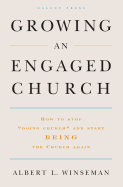 Growing an Engaged Church: How to Stop Doing Church and Start Being the Church Again