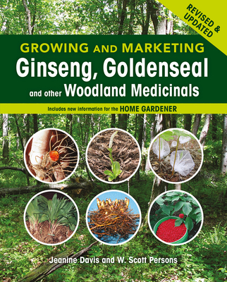 Growing and Marketing Ginseng, Goldenseal and Other Woodland Medicinals: 2nd Edition - Davis, Jeanine, and Persons, W Scott