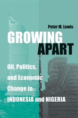 Growing Apart: Oil, Politics, and Economic Change in Indonesia and Nigeria - Lewis, Peter, Rm, MN, Ed, PhD