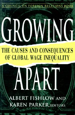 Growing Apart: The Causes and Consequences of Global Wage Inequality - Fishlow, Albert (Editor), and Parker, Karen, Professor, J.D (Editor)