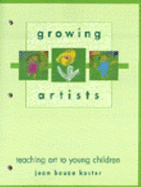 Growing Artists: Teaching Art for Young Children