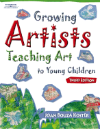 Growing Artists: Teaching Art to Young Children, 3 - Koster, Joan Bouza