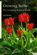Growing Bulbs: The Complete Practical Guide - Mathew, Brian