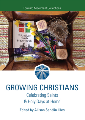 Growing Christians: Celebrating Saints & Holy Days at Home - Liles, Allison Sandlin (Editor)