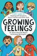 Growing Feelings: A Kids' Guide to Dealing with Emotions about Friends and Other Kids