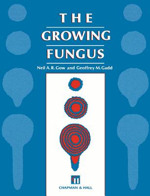 Growing Fungus - Gow, N a (Editor), and Gadd, Geoffrey M (Editor)