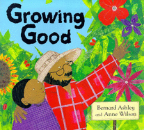 Growing Good - Ashley, Bernard, and Wilson, Anne