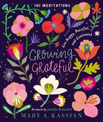 Growing Grateful: Live Happy, Peaceful, and Contented (A 101-Day Devotional) - Kassian, Mary A., and Rothschild, Jennifer (Foreword by)