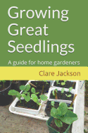 Growing Great Seedlings: A Guide for Home Gardeners