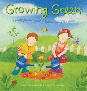 Growing Green: A Young Person's Guide to Taking Care of the Planet