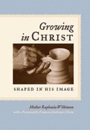 Growing in Christ: Shaped in His Image - Raphaela, and Mathewes-Green, Frederica (Foreword by)