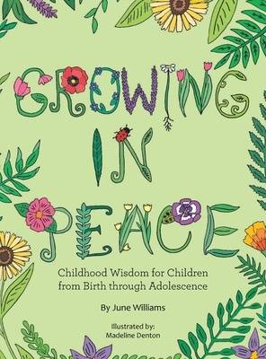 Growing in Peace: Childhood Wisdom for Children from Birth Through Adolescence - Williams, June