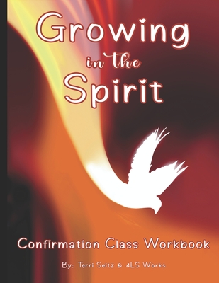 Growing in the Spirit: Catholic Confirmation Workbook - Seitz, Terri, and Works, 4ls