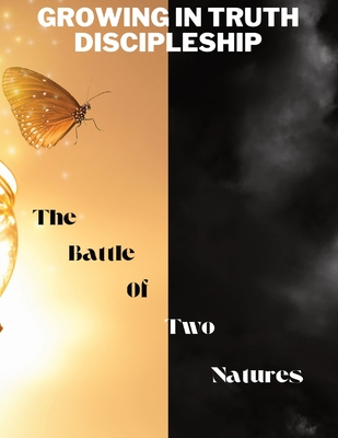 Growing in Truth Discipleship: Week 7: The Battle of Two Natures - Williams-Bostedo