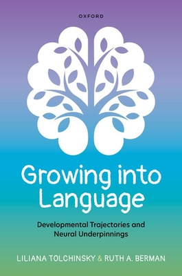 Growing into Language: Developmental Trajectories and Neural Underpinnings - Tolchinsky, Liliana, and Berman, Ruth A.