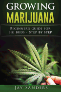 Growing Marijuana: Beginner's Guide for Big Buds - step by step