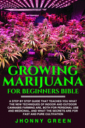 Growing Marijuana For Beginners BIBLE: A step by step guide that teaches you what the new techniques of indoor and outdoor cannabis farming are, both for personal use and medicinal, and what the secrets are for fast and pure cultivation.