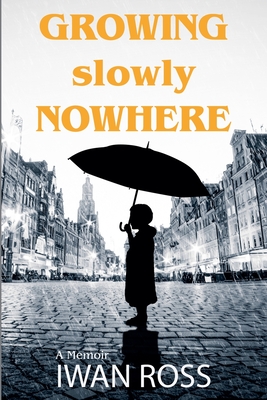 Growing Nowhere Slowly - Ross, Iwan