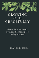 Growing Old Gracefully: Super keys to happy living and handling the aging process