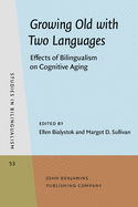 Growing Old with Two Languages: Effects of Bilingualism on Cognitive Aging
