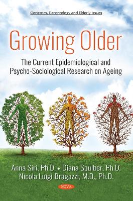 Growing Older: The Current Epidemiological and Psycho-Sociological Research on Ageing - Bragazzi, Nicola Luigi, M.D., and Siri, Anna, and Spulber, Diana