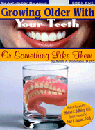 Growing Older with Your Teeth: Or Something Like Them - Robinson, Keith A, D.D.S., F.A.G.D., and Dawson, Peter E (Foreword by), and Debakey, Michael E (Foreword by)