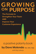 Growing on Purpose: The Formula to Strengthen Your Team and Improve Your Customer Experience
