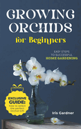 Growing Orchids For Beginners: Easy Steps to Successful Home Gardening