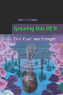 Growing Out Of It: Find Your Inner Strength.