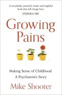 Growing Pains: Making Sense of Childhood - A Psychiatrist's Story