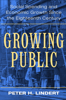 Growing Public: Social Spending and Economic Growth Since the Eighteenth Century - Lindert, Peter H
