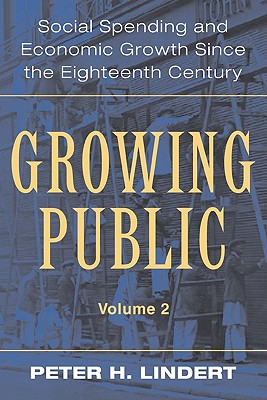Growing Public: Volume 2, Further Evidence: Social Spending and Economic Growth Since the Eighteenth Century - Lindert, Peter H