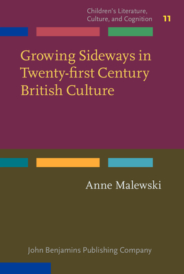 Growing Sideways in Twenty-first Century British Culture: Challenging boundaries between childhood and adulthood - Malewski, Anne
