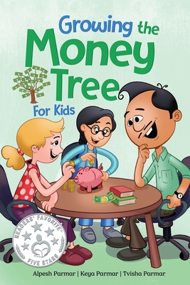 Growing the Money Tree for Kids: A Fun Guide to Investing for Ages 8-12 - Parmar, Alpesh, and Parmar, Keya, and Parmar, Tvisha