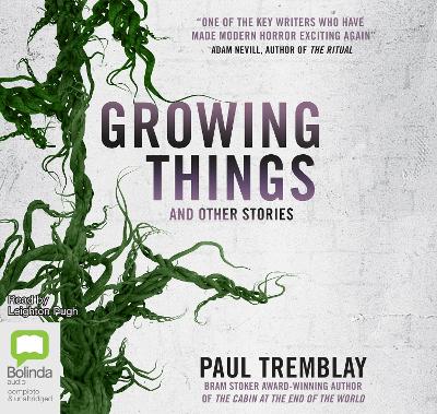 Growing Things and Other Stories - Tremblay, Paul, and Pugh, Leighton (Read by)