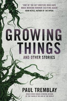 Growing Things and Other Stories - Tremblay, Paul