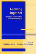 Growing Together: Personal Relationships Across the Life Span