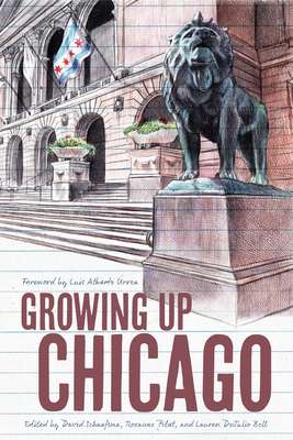 Growing Up Chicago - Schaafsma, David (Editor), and Dejulio Bell, Lauren (Editor), and Pilat, Roxanne (Editor)