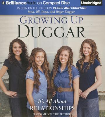 Growing Up Duggar: It's All about Relationships - Duggar, Jana (Read by), and Duggar, Jill (Read by), and Duggar, Jessa (Read by)