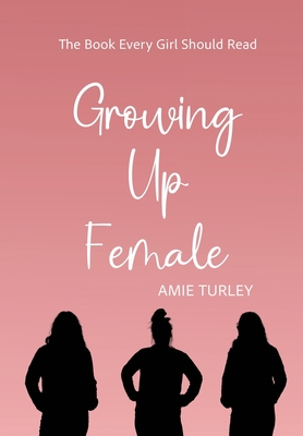 Growing Up Female - Turley, Amie