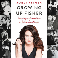 Growing Up Fisher Lib/E: Musings, Memories, and Misadventures