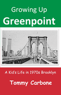 Growing Up Greenpoint: A Kid's Life in 1970s Brooklyn
