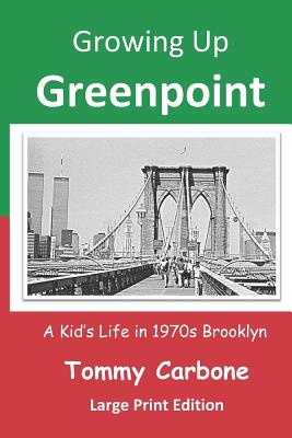 Growing Up Greenpoint (Large Print): A Kids' Life in 1970s Brooklyn - Carbone, Tommy