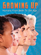 Growing Up: Humans from Birth to Old Age