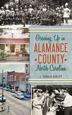 Growing Up in Alamance County, North Carolina - Oakley, J Ronald