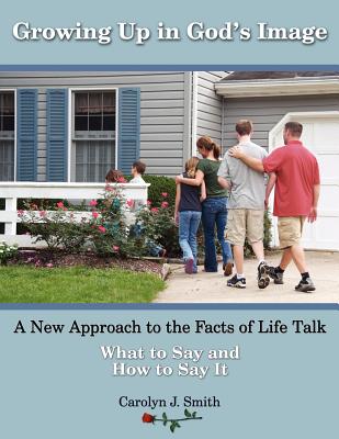 Growing Up In God's Image: A New Approach to the Facts of Life Talk - Smith, Carolyn J, and Hrkach, Ellen Gable (Editor)