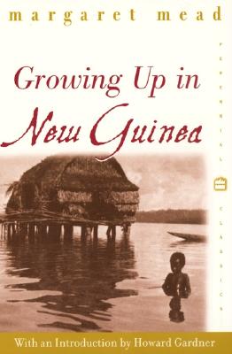 Growing Up in New Guinea: A Comparative Study of Primitive Education - Mead, Margaret, Professor