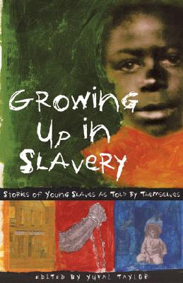 Growing Up in Slavery: Stories of Young Slaves as Told by Themselves - Taylor, Yuval (Editor)