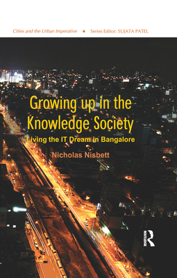 Growing up in the Knowledge Society: Living the IT Dream in Bangalore - Nisbett, Nicholas