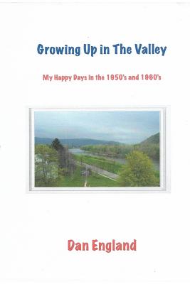 Growing Up in the Valley: My Happy Days in the 1950's and 1960's - England, Robert Dan